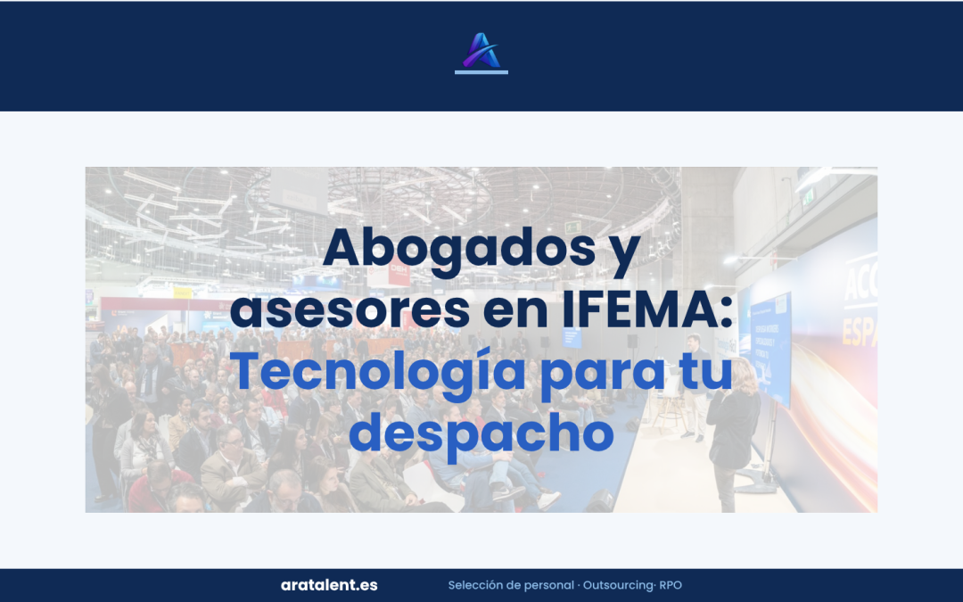 Abogados en IFEMA: Tecnología para no perder clientes | Aratalent